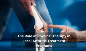 The Role of Physical Therapy in Local Arthritis Treatment Programs